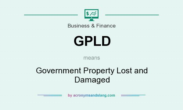 What does GPLD mean? It stands for Government Property Lost and Damaged