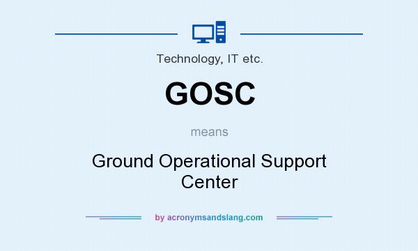 What does GOSC mean? It stands for Ground Operational Support Center