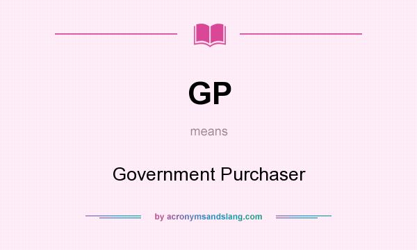 What does GP mean? It stands for Government Purchaser