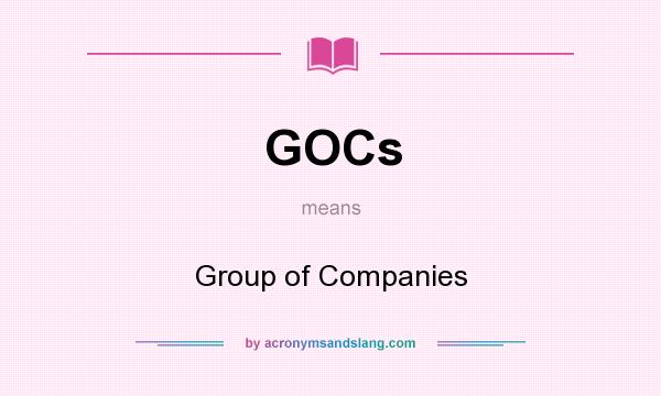 What does GOCs mean? It stands for Group of Companies
