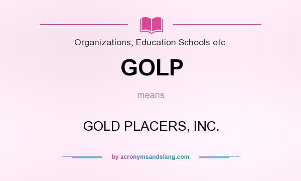 What does GOLP mean? It stands for GOLD PLACERS, INC.