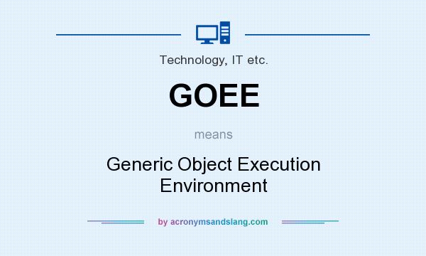 What does GOEE mean? It stands for Generic Object Execution Environment