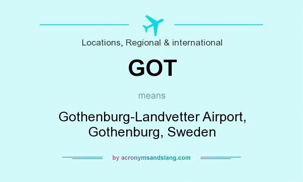 What does GOT mean? It stands for Gothenburg-Landvetter Airport, Gothenburg, Sweden