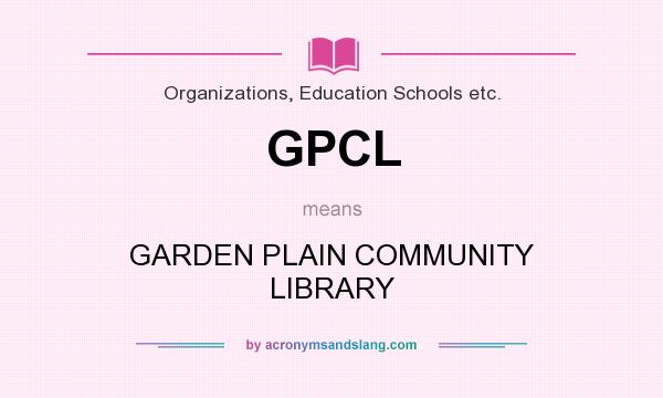 What does GPCL mean? It stands for GARDEN PLAIN COMMUNITY LIBRARY