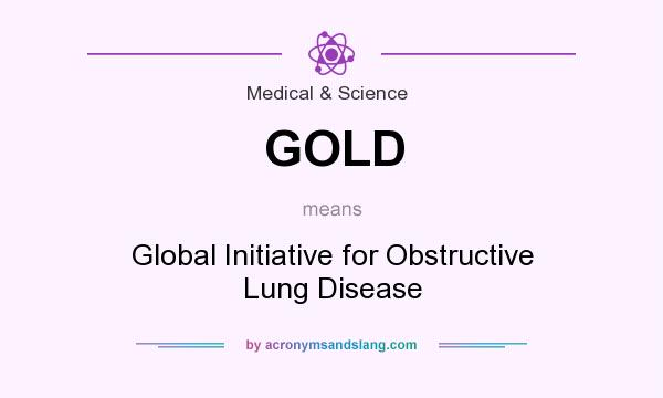 What does GOLD mean? It stands for Global Initiative for Obstructive Lung Disease