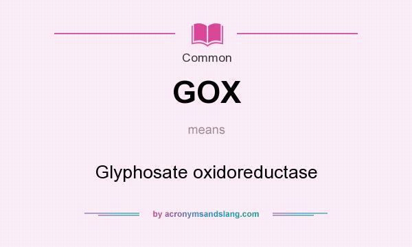 What does GOX mean? It stands for Glyphosate oxidoreductase