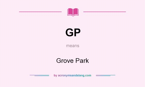 What does GP mean? It stands for Grove Park