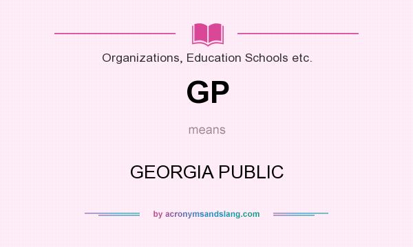 What does GP mean? It stands for GEORGIA PUBLIC