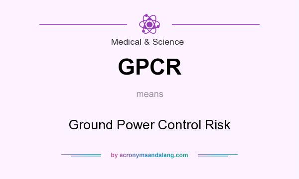 What does GPCR mean? It stands for Ground Power Control Risk