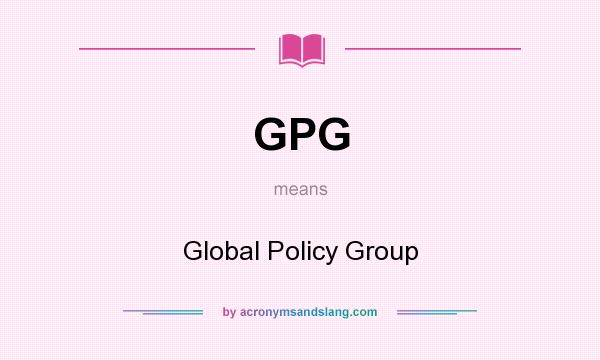 What does GPG mean? It stands for Global Policy Group