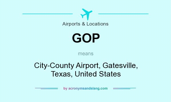 What does GOP mean? It stands for City-County Airport, Gatesville, Texas, United States