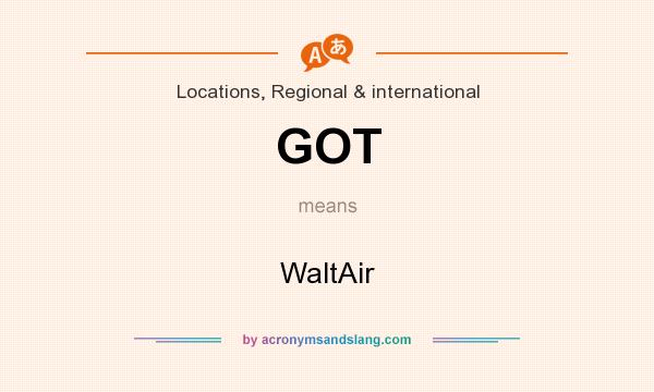 What does GOT mean? It stands for WaltAir