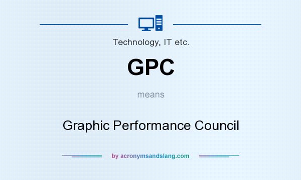 What does GPC mean? It stands for Graphic Performance Council