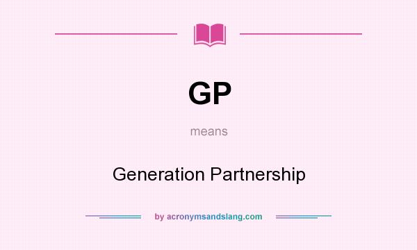 What does GP mean? It stands for Generation Partnership