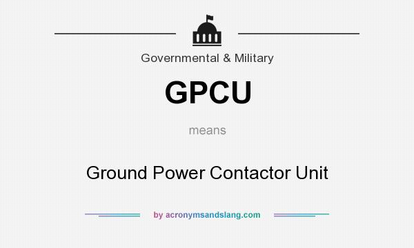 What does GPCU mean? It stands for Ground Power Contactor Unit