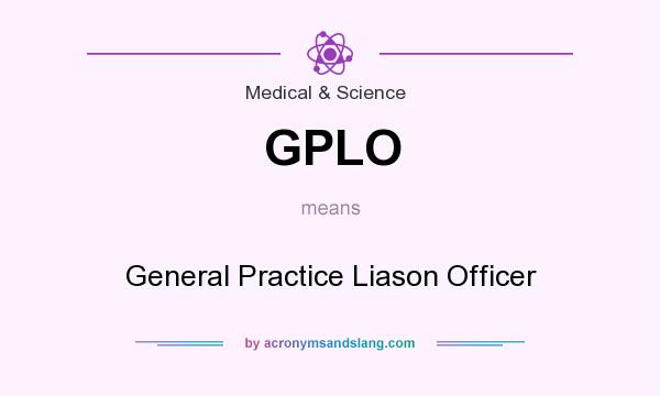 What does GPLO mean? It stands for General Practice Liason Officer