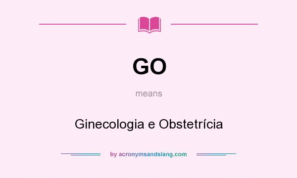 What does GO mean? It stands for Ginecologia e Obstetrícia
