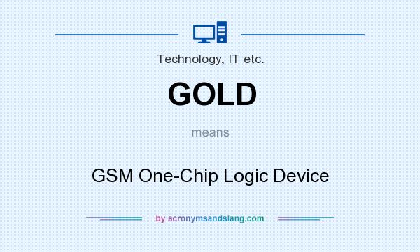 What does GOLD mean? It stands for GSM One-Chip Logic Device