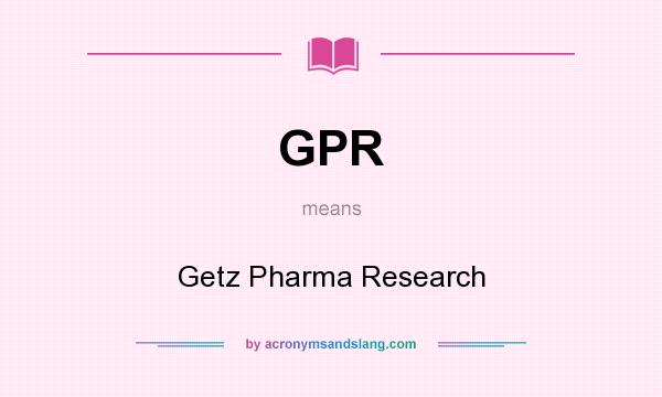 What does GPR mean? It stands for Getz Pharma Research