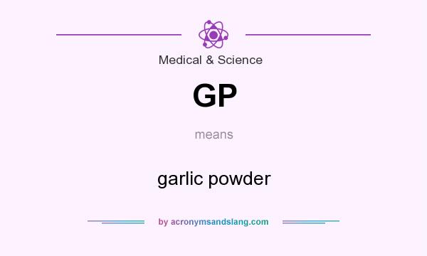 What does GP mean? It stands for garlic powder