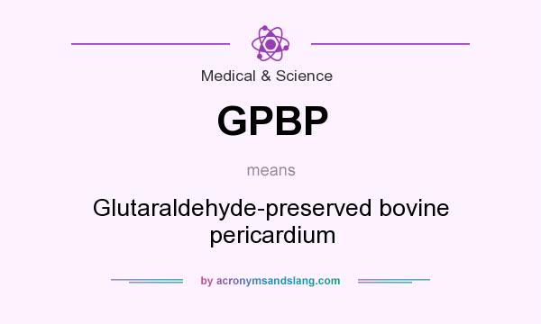 What does GPBP mean? It stands for Glutaraldehyde-preserved bovine pericardium