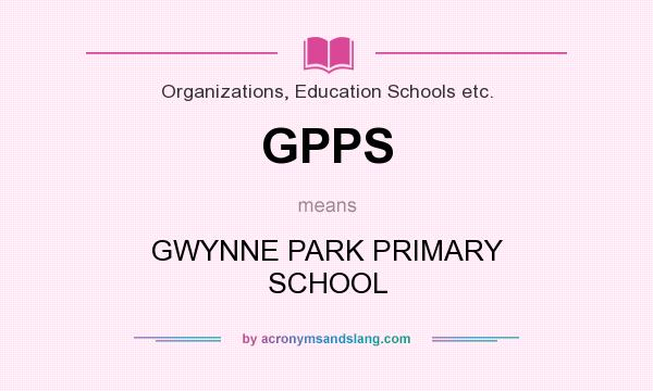 What does GPPS mean? It stands for GWYNNE PARK PRIMARY SCHOOL