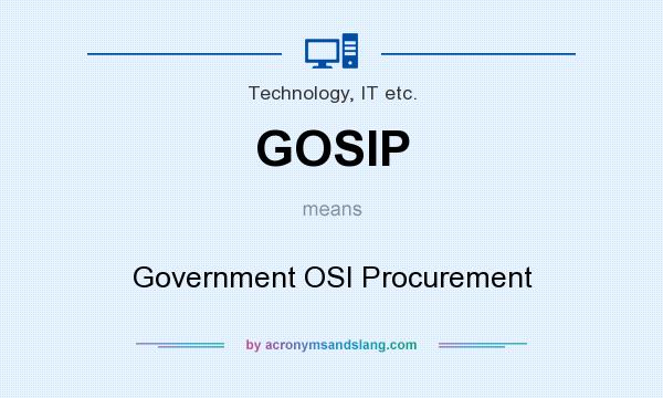 What does GOSIP mean? It stands for Government OSI Procurement