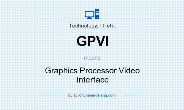 What does GPVI mean? It stands for Graphics Processor Video Interface