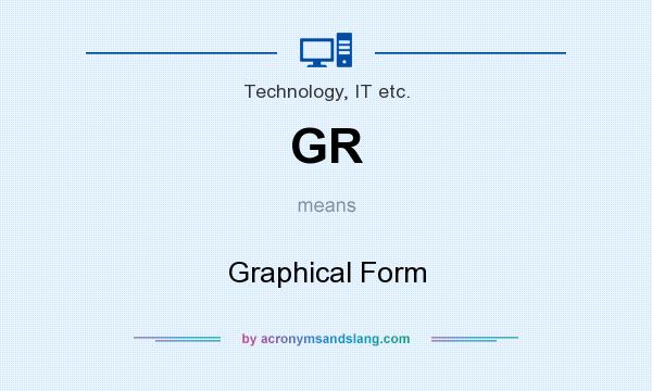 What does GR mean? It stands for Graphical Form
