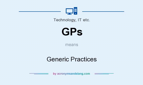 What does GPs mean? It stands for Generic Practices