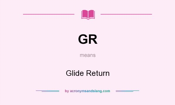 What does GR mean? It stands for Glide Return