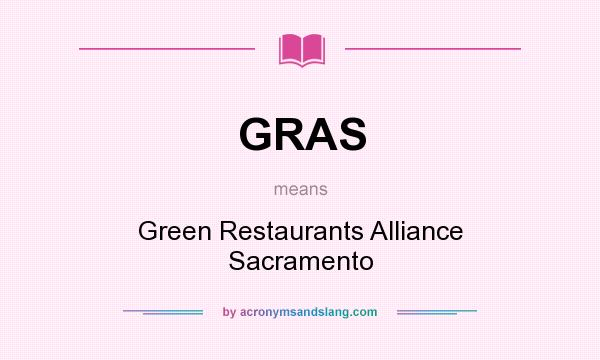 What does GRAS mean? It stands for Green Restaurants Alliance Sacramento