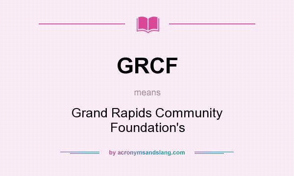 What does GRCF mean? It stands for Grand Rapids Community Foundation`s