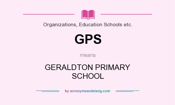 What does GPS mean? It stands for GERALDTON PRIMARY SCHOOL