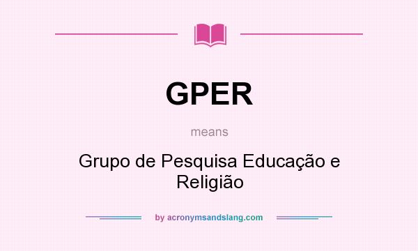 What does GPER mean? It stands for Grupo de Pesquisa Educação e Religião