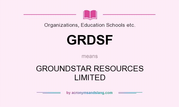 What does GRDSF mean? It stands for GROUNDSTAR RESOURCES LIMITED