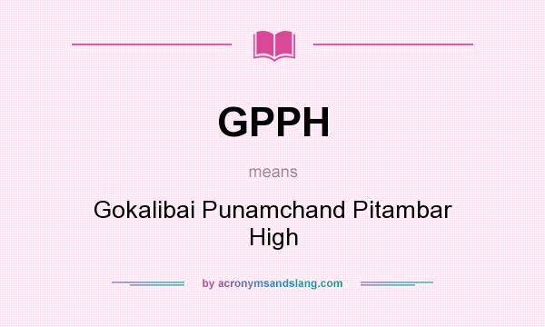 What does GPPH mean? It stands for Gokalibai Punamchand Pitambar High