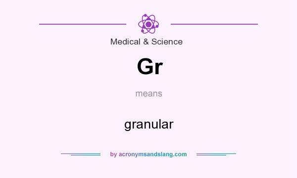 What does Gr mean? It stands for granular