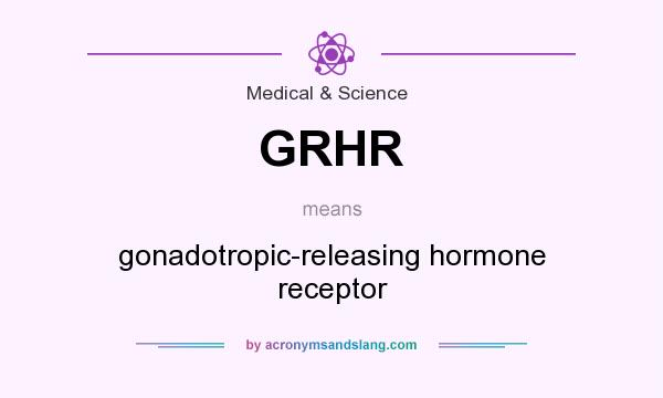 What does GRHR mean? It stands for gonadotropic-releasing hormone receptor