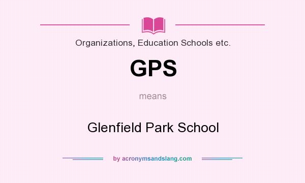 What does GPS mean? It stands for Glenfield Park School