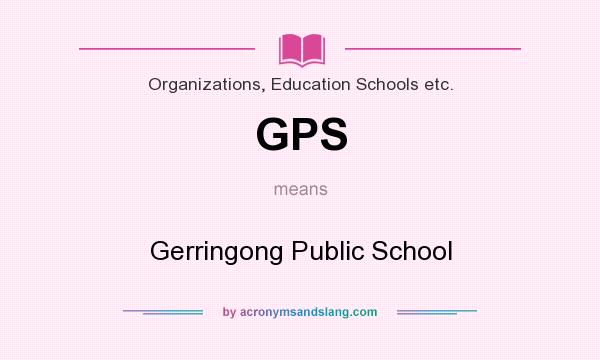 What does GPS mean? It stands for Gerringong Public School