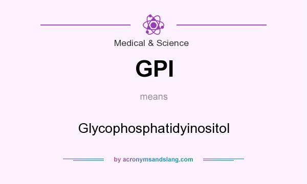 What does GPI mean? It stands for Glycophosphatidyinositol