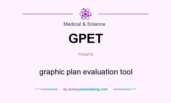 What does GPET mean? It stands for graphic plan evaluation tool