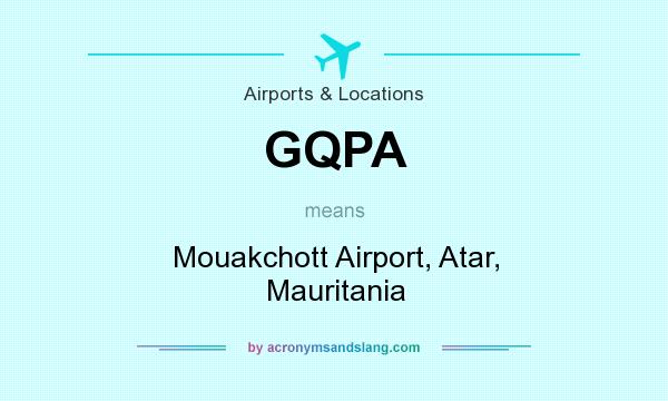 What does GQPA mean? It stands for Mouakchott Airport, Atar, Mauritania