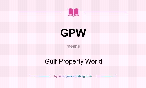 What does GPW mean? It stands for Gulf Property World