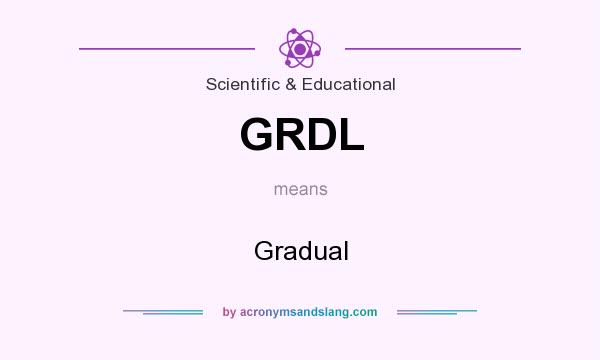 What does GRDL mean? It stands for Gradual
