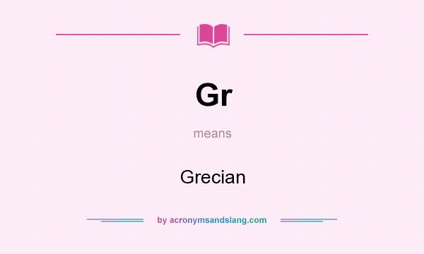 What does Gr mean? It stands for Grecian