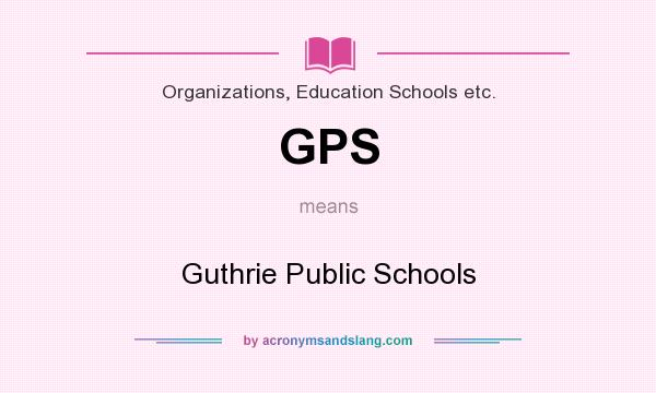 What does GPS mean? It stands for Guthrie Public Schools