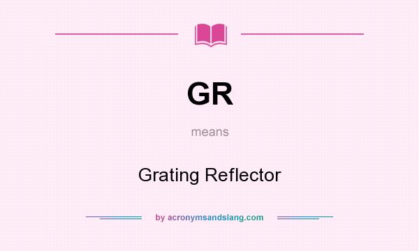 What does GR mean? It stands for Grating Reflector