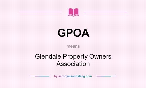 What does GPOA mean? It stands for Glendale Property Owners Association